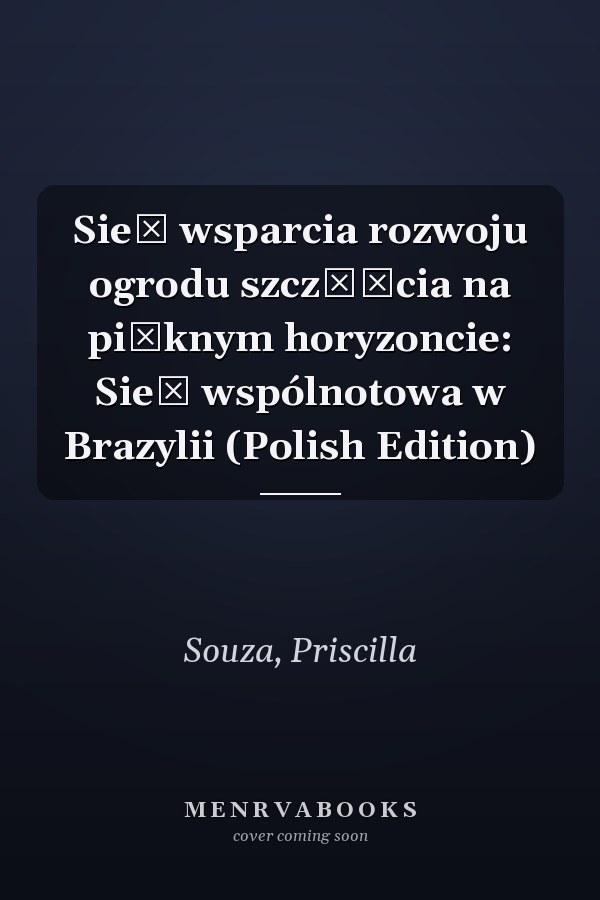 Sieć wsparcia rozwoju ogrodu szczęścia na pięknym horyzoncie: Sieć wspólnotowa w Brazylii (Polish Edition)