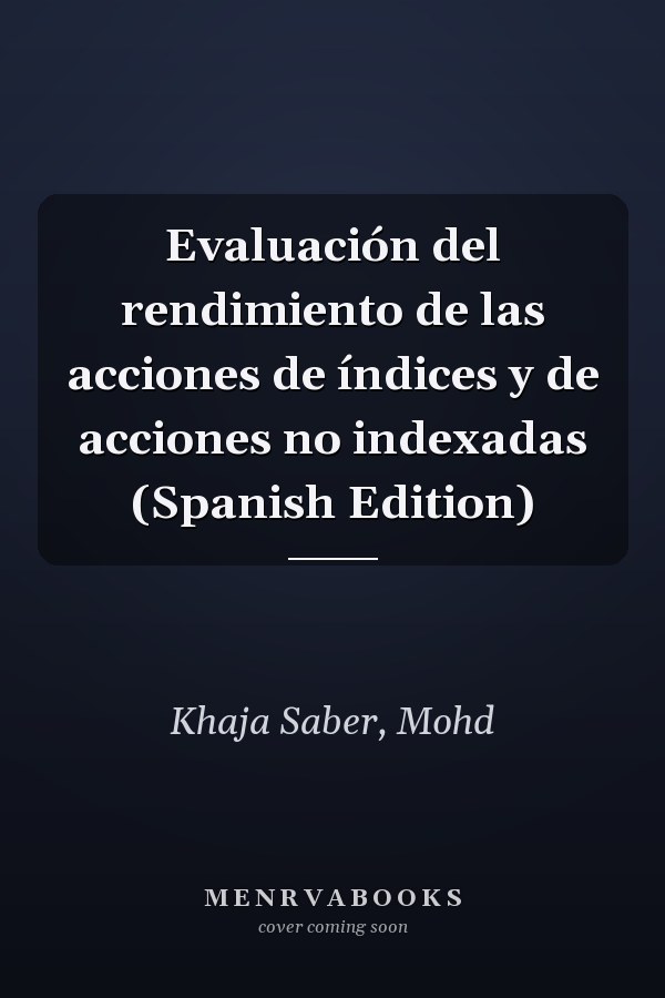 Evaluación del rendimiento de las acciones de índices y de acciones no indexadas (Spanish Edition)