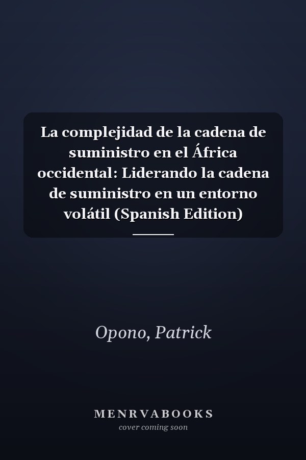 La complejidad de la cadena de suministro en el África occidental: Liderando la cadena de suministro en un entorno volátil (Spanish Edition)
