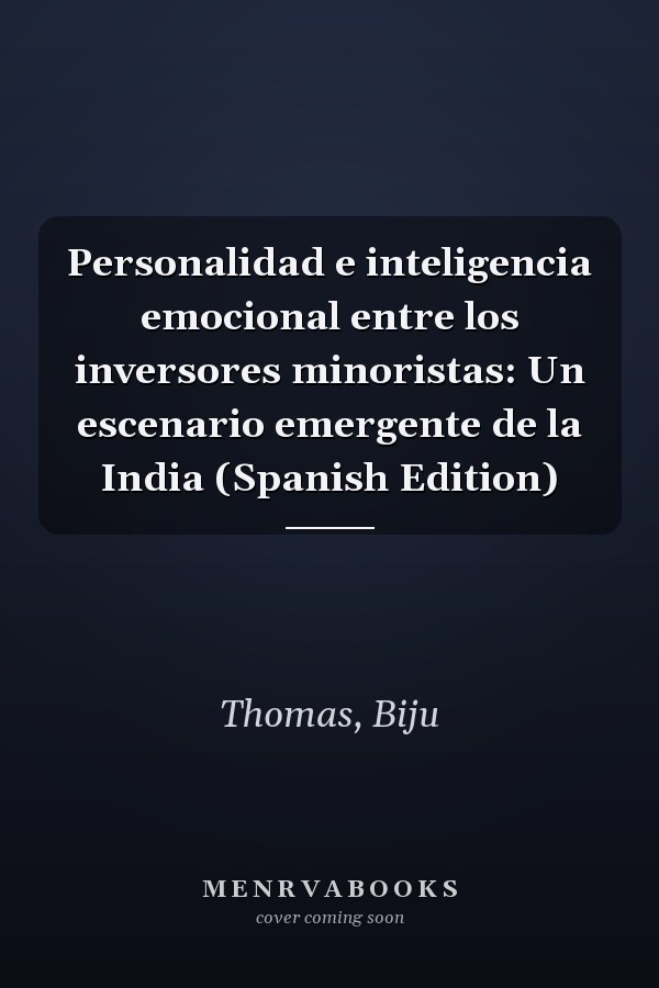 Personalidad e inteligencia emocional entre los inversores minoristas: Un escenario emergente de la India (Spanish Edition)