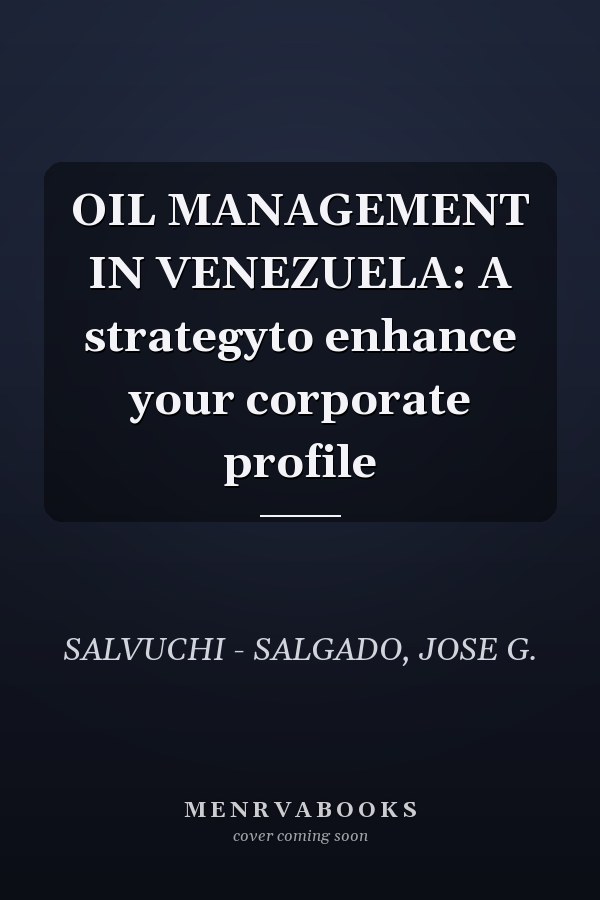 OIL MANAGEMENT IN VENEZUELA: A strategyto enhance your corporate profile