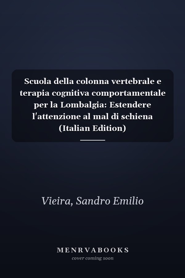 Scuola della colonna vertebrale e terapia cognitiva comportamentale per la Lombalgia: Estendere l'attenzione al mal di schiena (Italian Edition)