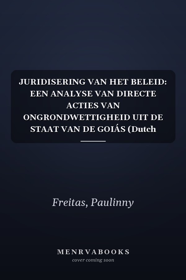 JURIDISERING VAN HET BELEID: EEN ANALYSE VAN DIRECTE ACTIES VAN ONGRONDWETTIGHEID UIT DE STAAT VAN DE GOIÁS (Dutch Edition)