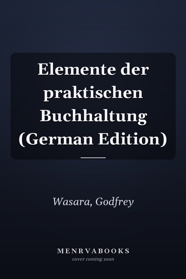 Elemente der praktischen Buchhaltung (German Edition)