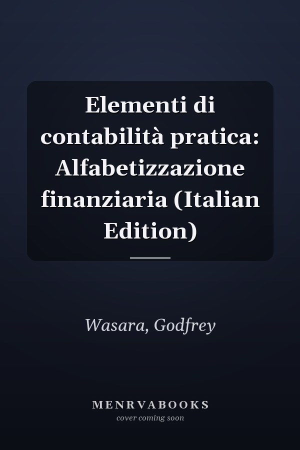 Elementi di contabilità pratica: Alfabetizzazione finanziaria (Italian Edition)