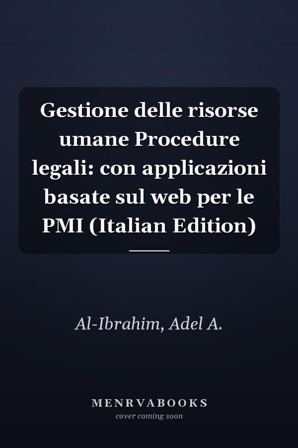 Gestione delle risorse umane Procedure legali: con applicazioni basate sul web per le PMI (Italian Edition)