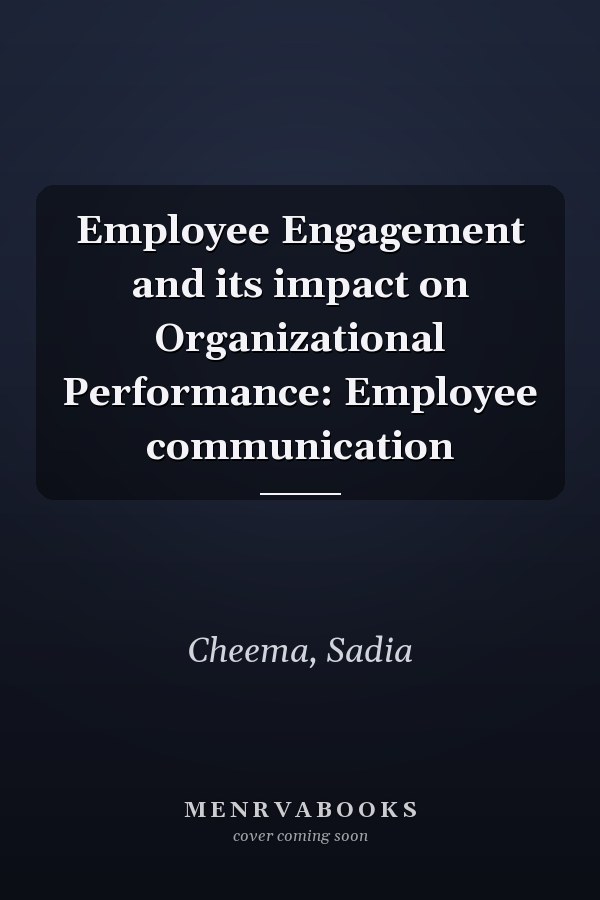 Employee Engagement and its impact on Organizational Performance: Employee communication