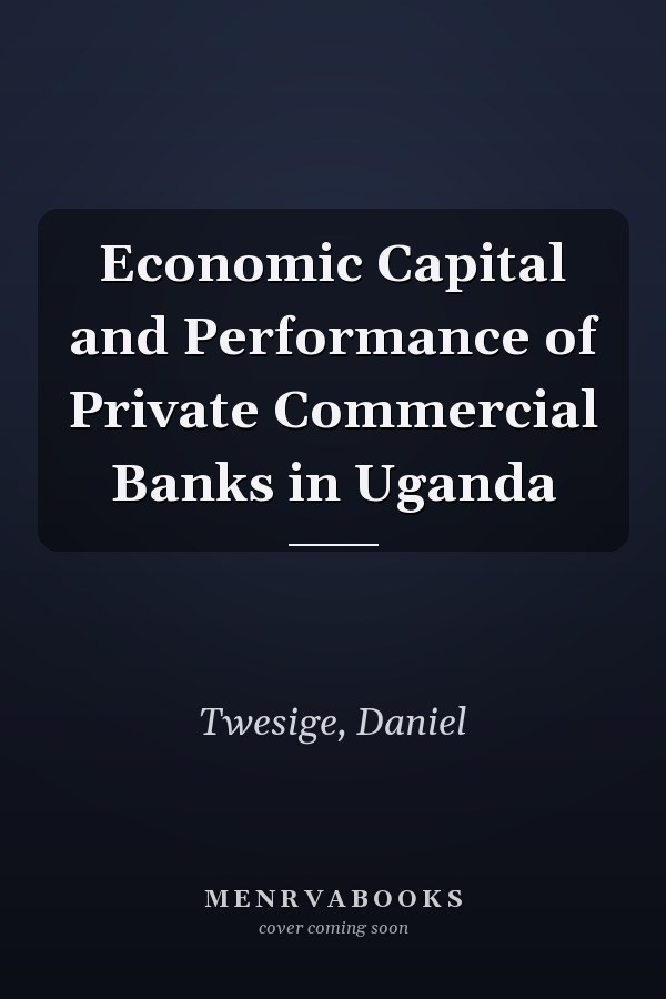 Economic Capital and Performance of Private Commercial Banks in Uganda