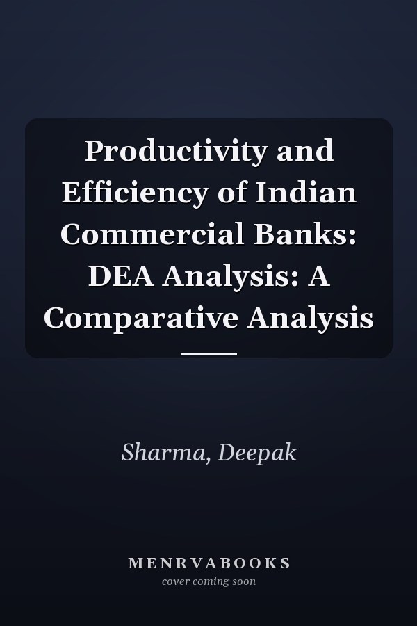 Productivity and Efficiency of Indian Commercial Banks: DEA Analysis: A Comparative Analysis