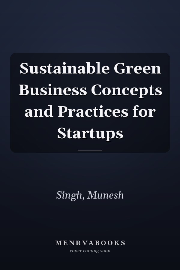 Sustainable Green Business Concepts and Practices for Startups