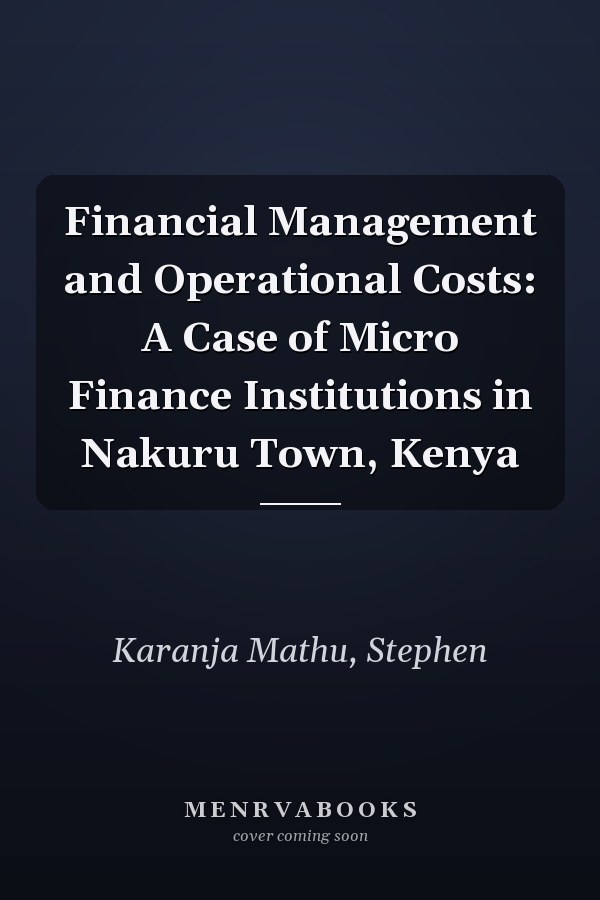 Financial Management and Operational Costs: A Case of Micro Finance Institutions in Nakuru Town, Kenya