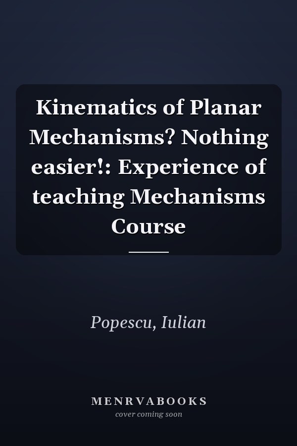 Kinematics of Planar Mechanisms? Nothing easier!: Experience of teaching Mechanisms Course