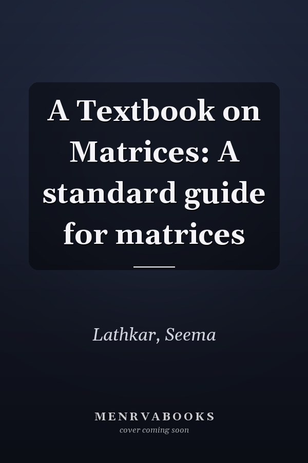 A Textbook on Matrices: A standard guide for matrices