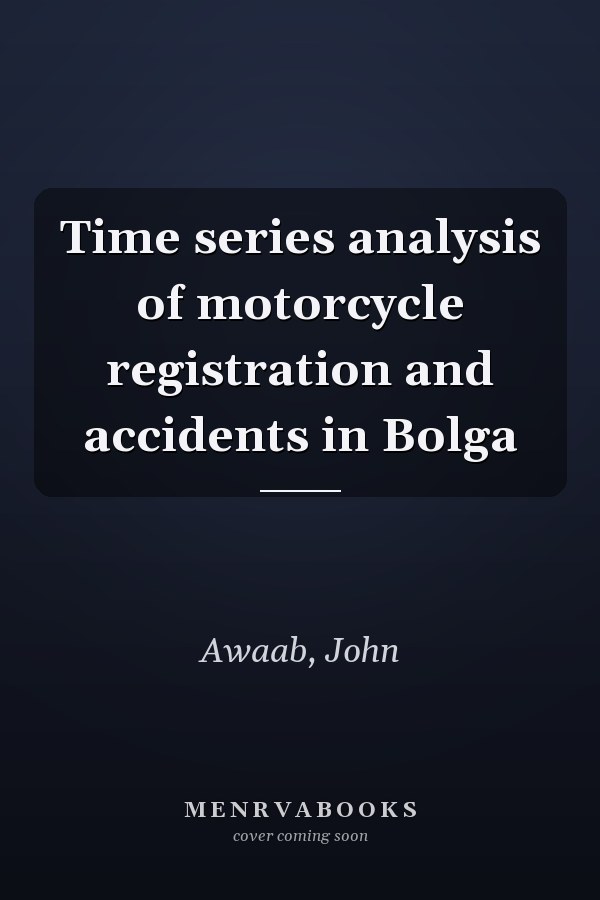 Time series analysis of motorcycle registration and accidents in Bolga