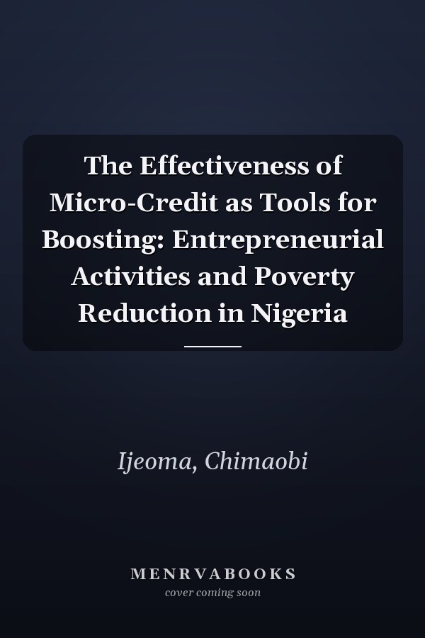 The Effectiveness of Micro-Credit as Tools for Boosting: Entrepreneurial Activities and Poverty Reduction in Nigeria
