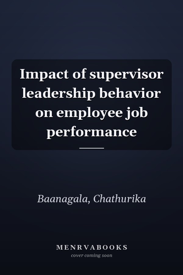 Impact of supervisor leadership behavior on employee job performance