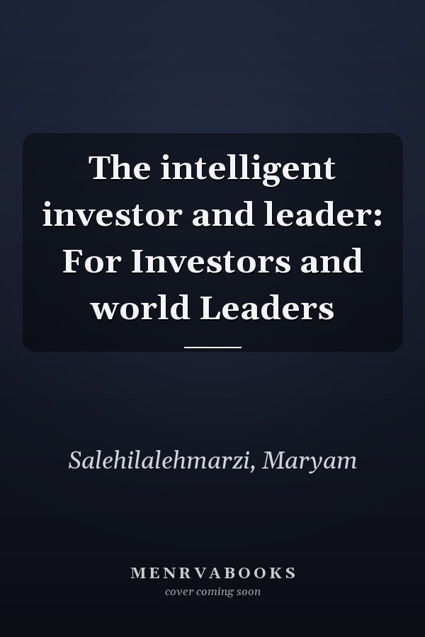 The intelligent investor and leader: For Investors and world Leaders