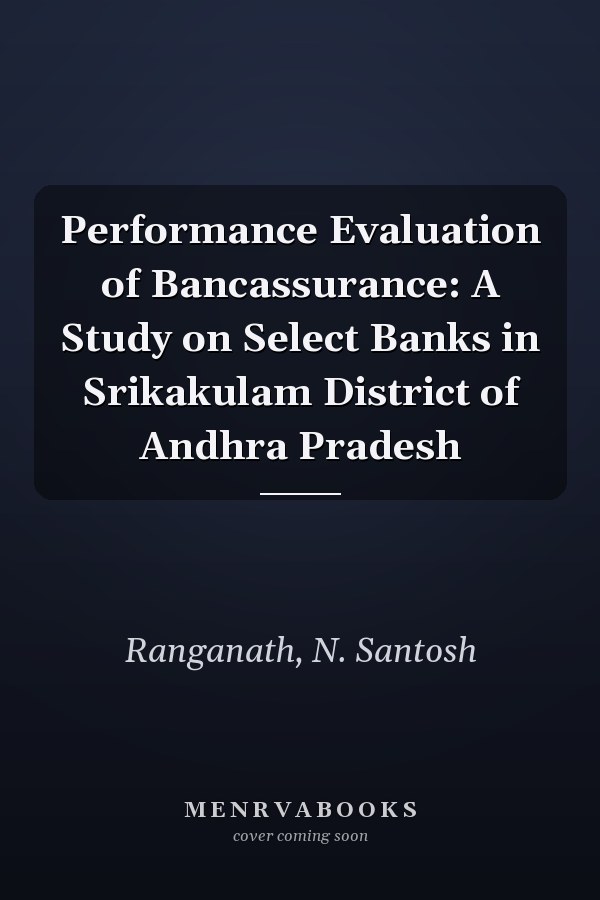 Performance Evaluation of Bancassurance: A Study on Select Banks in Srikakulam District of Andhra Pradesh