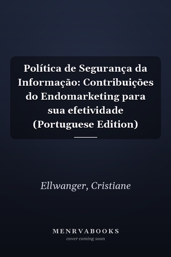 Política de Segurança da Informação: Contribuições do Endomarketing para sua efetividade (Portuguese Edition)
