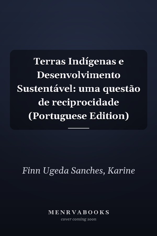 Terras Indígenas e Desenvolvimento Sustentável: uma questão de reciprocidade (Portuguese Edition)
