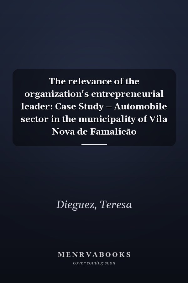 The relevance of the organization's entrepreneurial leader: Case Study – Automobile sector in the municipality of Vila Nova de Famalicão