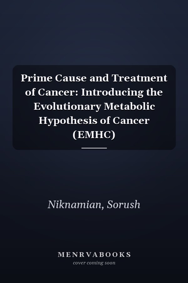 Prime Cause and Treatment of Cancer: Introducing the Evolutionary Metabolic Hypothesis of Cancer (EMHC)