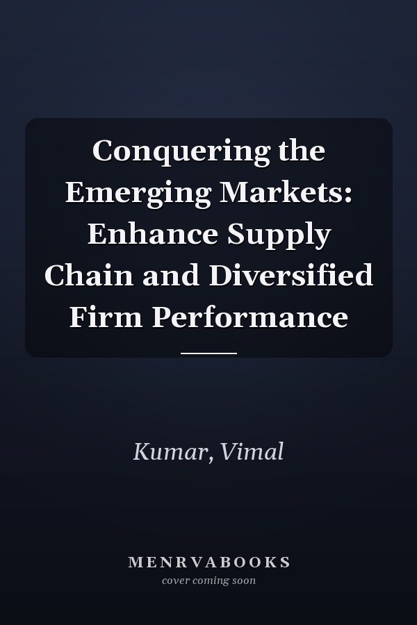 Conquering the Emerging Markets: Enhance Supply Chain and Diversified Firm Performance