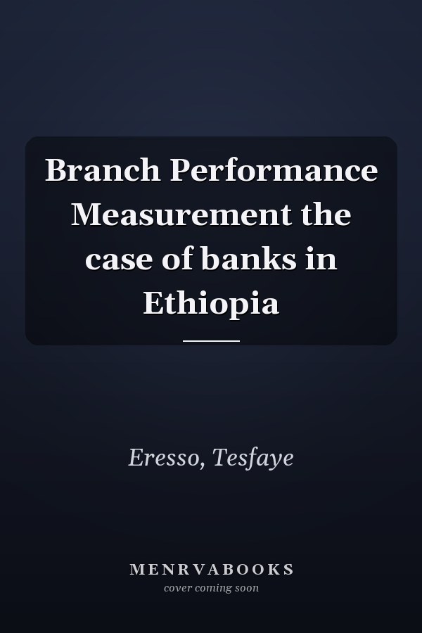 Branch Performance Measurement the case of banks in Ethiopia