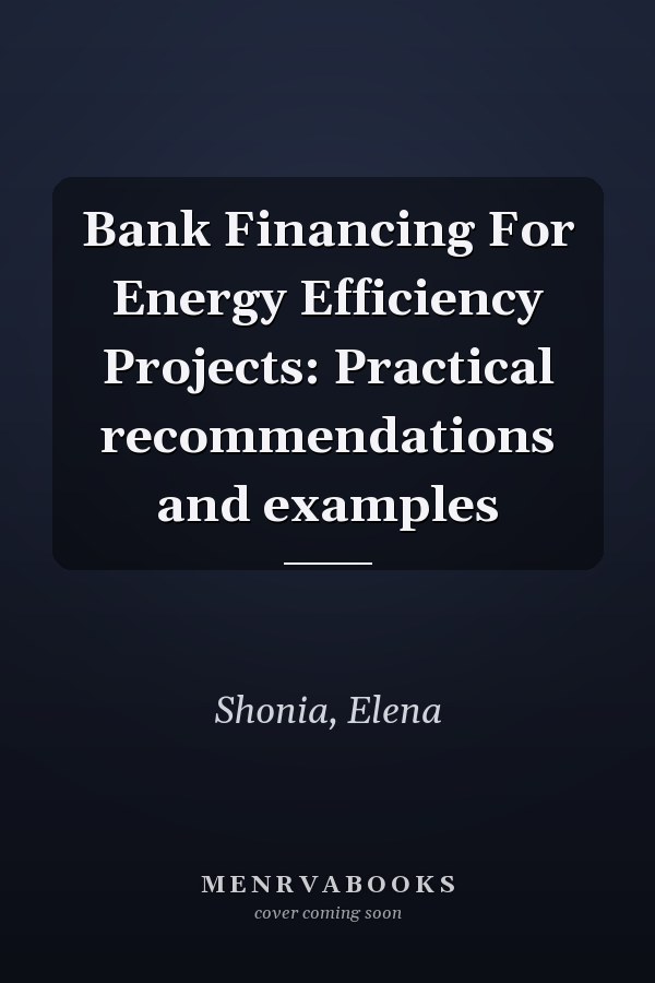 Bank Financing For Energy Efficiency Projects: Practical recommendations and examples