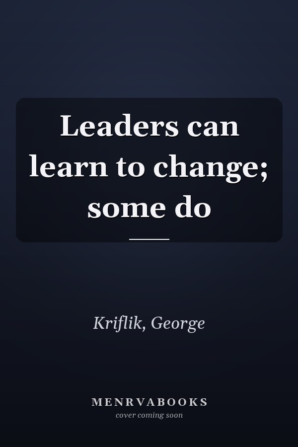 Leaders can learn to change; some do