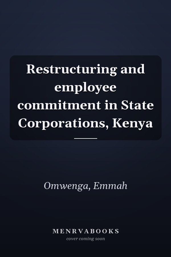 Restructuring and employee commitment in State Corporations, Kenya