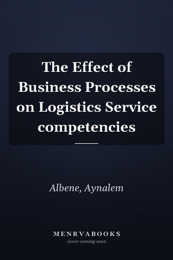 The Effect of Business Processes on Logistics Service competencies