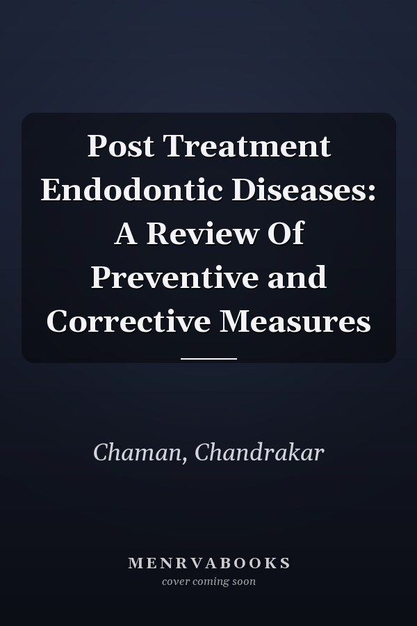 Post Treatment Endodontic Diseases: A Review Of Preventive and Corrective Measures