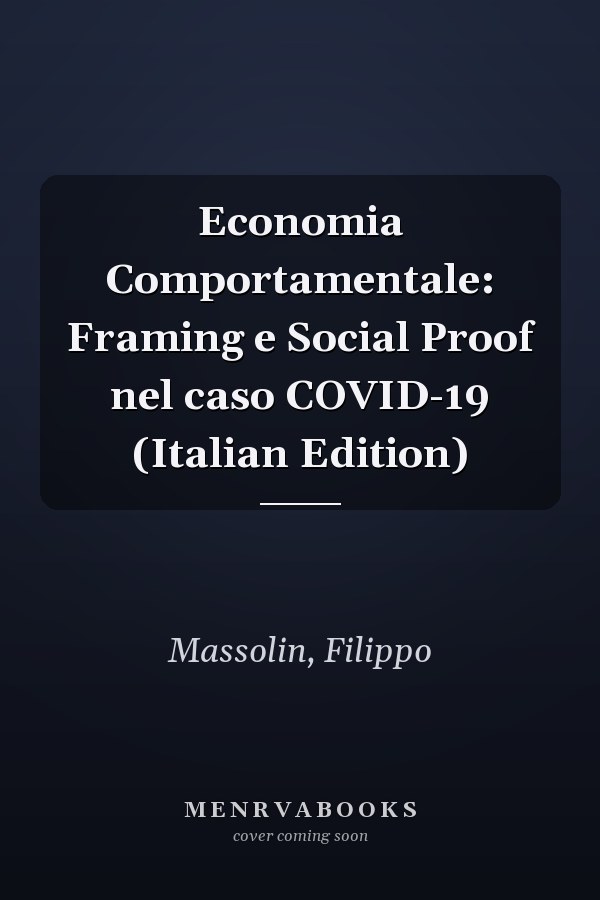 Economia Comportamentale: Framing e Social Proof nel caso COVID-19 (Italian Edition)