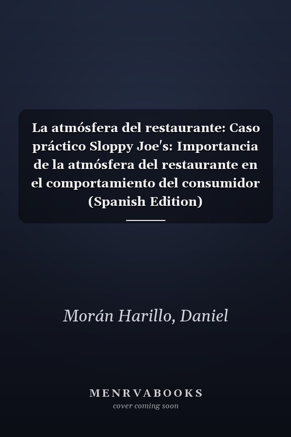 La atmósfera del restaurante: Caso práctico Sloppy Joe's: Importancia de la atmósfera del restaurante en el comportamiento del consumidor (Spanish Edition)