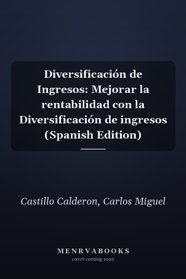 Diversificación de Ingresos: Mejorar la rentabilidad con la Diversificación de ingresos (Spanish Edition)