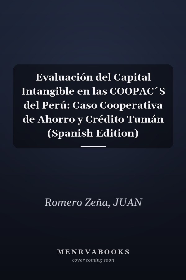 Evaluación del Capital Intangible en las COOPAC´S del Perú: Caso Cooperativa de Ahorro y Crédito Tumán (Spanish Edition)
