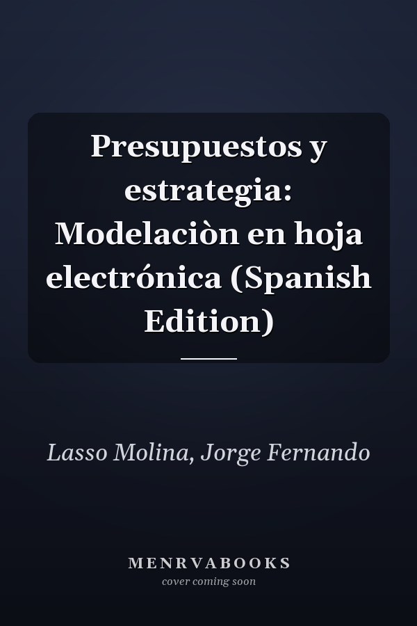 Presupuestos y estrategia: Modelaciòn en hoja electrónica (Spanish Edition)