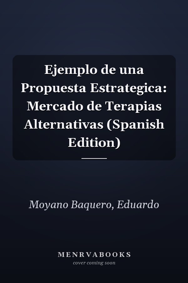 Ejemplo de una Propuesta Estrategica: Mercado de Terapias Alternativas (Spanish Edition)