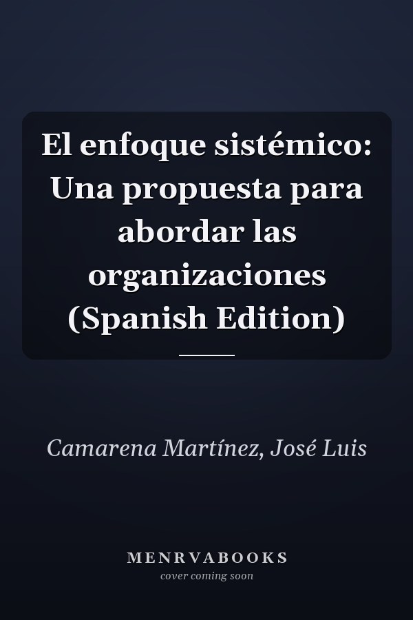 El enfoque sistémico: Una propuesta para abordar las organizaciones (Spanish Edition)