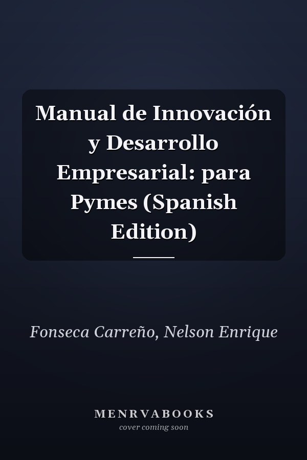 Manual de Innovación y Desarrollo Empresarial: para Pymes (Spanish Edition)