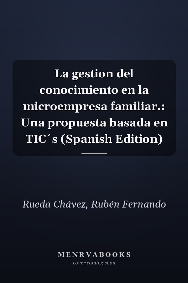 La gestion del conocimiento en la microempresa familiar.: Una propuesta basada en TIC´s (Spanish Edition)