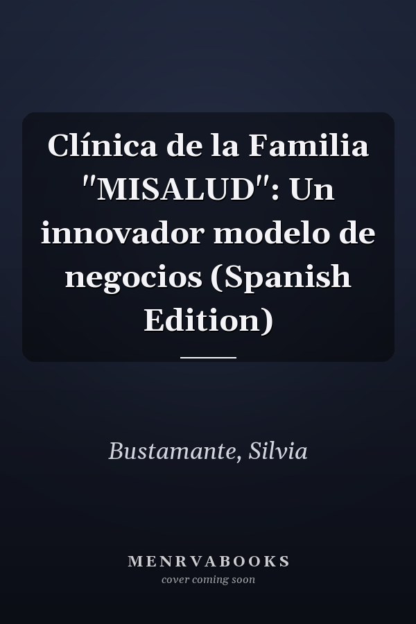 Clínica de la Familia "MISALUD": Un innovador modelo de negocios (Spanish Edition)