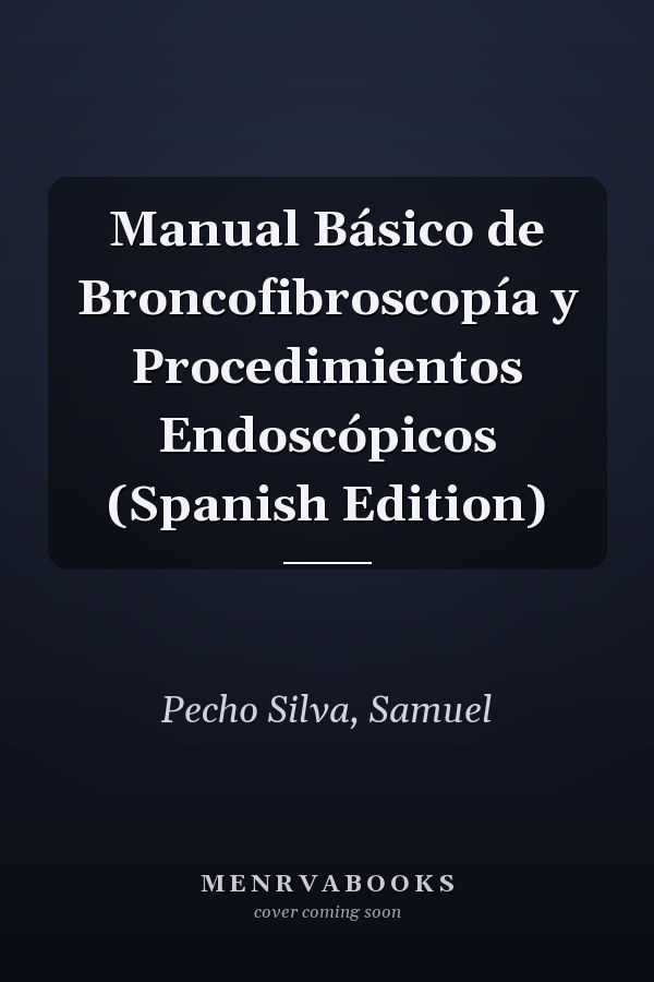 Manual Básico de Broncofibroscopía y Procedimientos Endoscópicos (Spanish Edition)