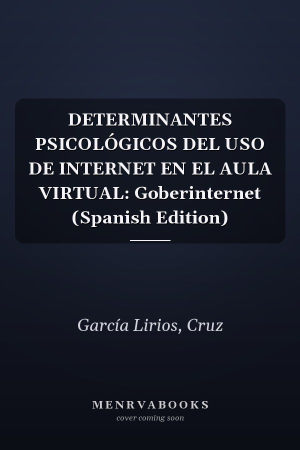DETERMINANTES PSICOLÓGICOS DEL USO DE INTERNET EN EL AULA VIRTUAL: Goberinternet (Spanish Edition)