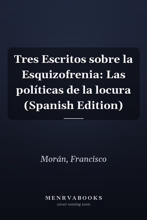 Tres Escritos sobre la Esquizofrenia: Las políticas de la locura (Spanish Edition)
