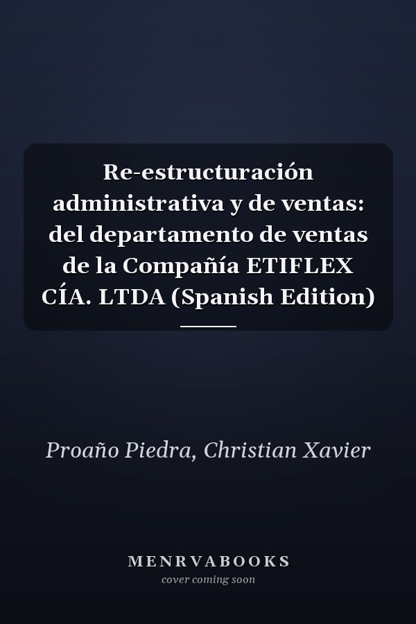 Re-estructuración administrativa y de ventas: del departamento de ventas de la Compañía ETIFLEX CÍA. LTDA (Spanish Edition)