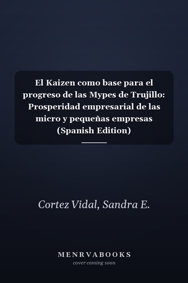 El Kaizen como base para el progreso de las Mypes de Trujillo: Prosperidad empresarial de las micro y pequeñas empresas (Spanish Edition)