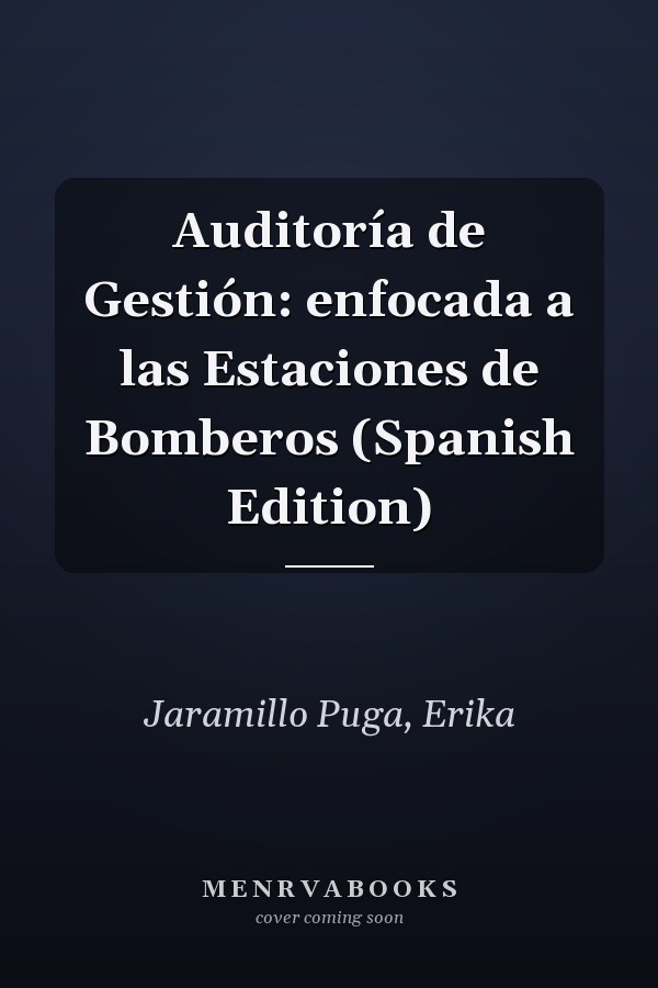 Auditoría de Gestión: enfocada a las Estaciones de Bomberos (Spanish Edition)