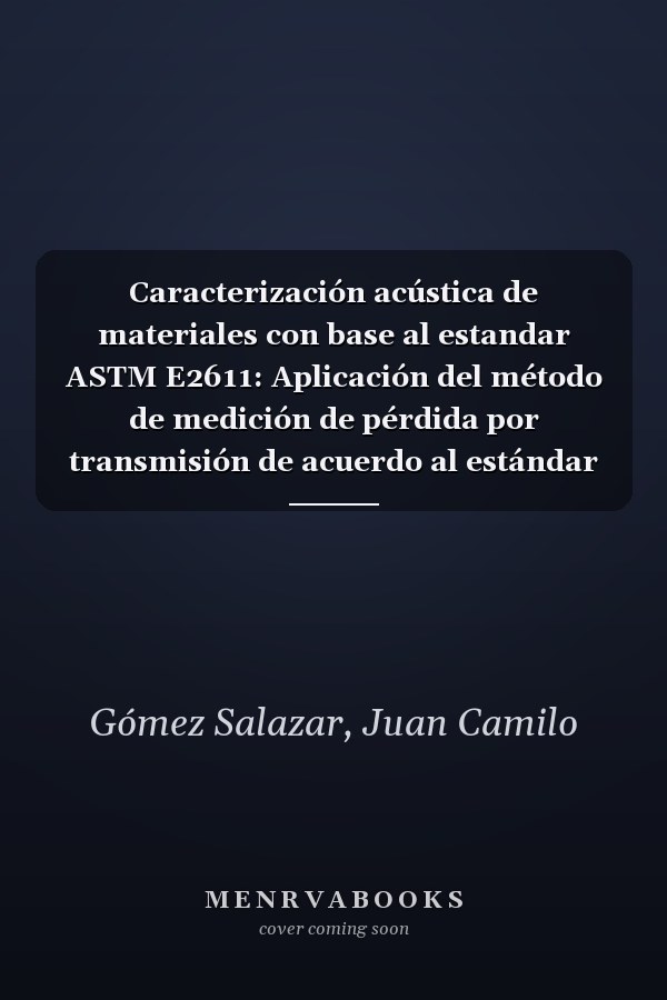 Caracterización acústica de materiales con base al estandar ASTM E2611: Aplicación del método de medición de pérdida por transmisión de acuerdo al estándar ASTM E2611-09 (Spanish Edition)